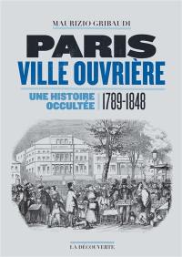 Paris ville ouvrière : une histoire occultée (1789-1848)