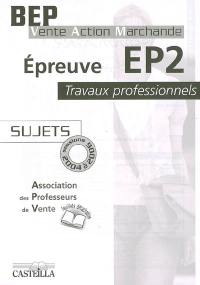 Epreuve EP2, travaux professionnels, BEP vente action marchande : sujets, sessions 2004 à 2006