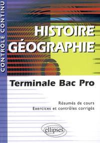 Histoire géographie terminale bac pro : résumés de cours, exercices et contrôles corrigés