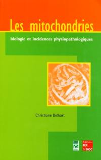 Les mitochondries : biologie et incidences physiopathologiques