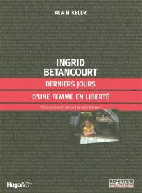 Ingrid Betancourt : derniers jours d'une femme en liberté
