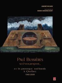 Paul Bussières scénographe, et la pratique théâtrale à québec 1960-2008