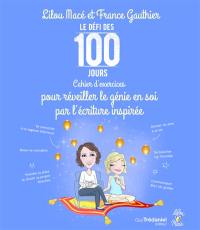 Le défi des 100 jours : cahier d'exercices pour réveiller le génie en soi par l'écriture inspirée