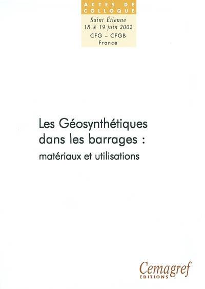 Les géosynthétiques dans les barrages : matériaux et utilisations : actes du colloque technique, Saint-Etienne (Loire), 18 et 19 juin 2002
