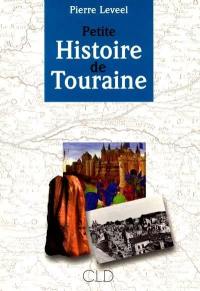 Petite histoire de Touraine : des origines à l'an 2000