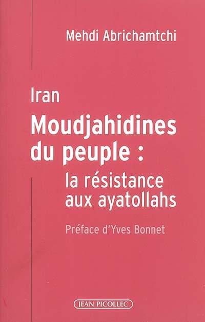 Iran : Moudjahidines du peuple : la résistance aux ayatollahs