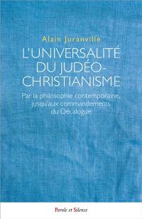 L'universalité du judéo-christianisme : par la philosophie contemporaine, jusqu'aux commandements du Décalogue