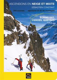 Ascensions en neige et mixte. Vol. 1. Ecrins Est, Cerces, Queyras : 344 courses alpinisme et de ski de montagne