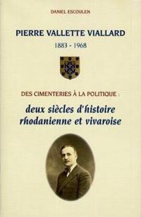 Pierre Vallette Viallard, 1883-1968, des cimenteries à la politique : deux siècles d'histoire rhodanienne et vivaroise