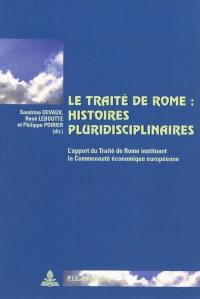Le Traité de Rome : histoires pluridisciplinaires : l'apport du Traité de Rome instituant la Communauté économique européenne