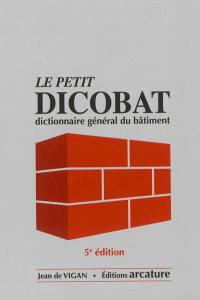 Le petit Dicobat : dictionnaire général du bâtiment