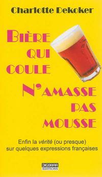 Bière qui coule n'amasse pas mousse : enfin la vérité (ou presque) sur quelques expressions françaises