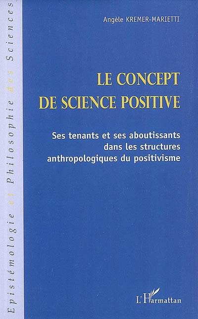Le concept de science positive : ses tenants et ses aboutissants dans les structures anthropologiques du positivisme