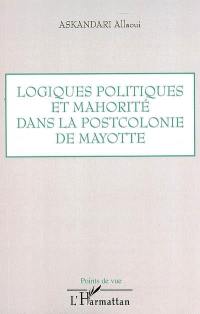 Logiques politiques et mahorité dans la postcolonie de Mayotte : à partir d'un regard critique sur la mise en place des politiques éducatives locales