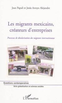 Les migrants mexicains, créateurs d'entreprises : processus de désalarisation des migrants internationaux