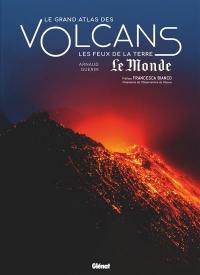 Le grand atlas des volcans : les feux de la Terre