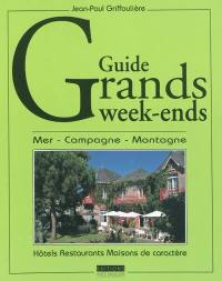 Guide grands week-ends : mer, campagne, montagne : hôtels, restaurants, maisons de caractère