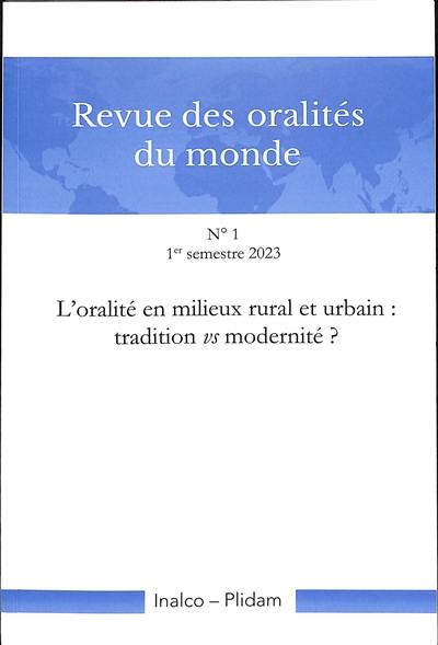 Revue des oralités du monde, n° 1. L'oralité en milieux rural et urbain : tradition vs modernité ?