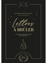 Lettres à brûler : le carnet pour évacuer ses émotions