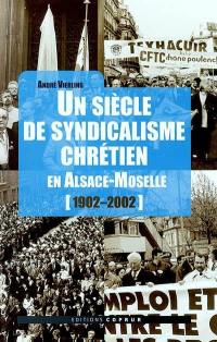 Un siècle de syndicalisme chrétien en Alsace-Moselle (1902-2002)