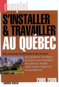 S'installer et travailler au Québec 2008-2009