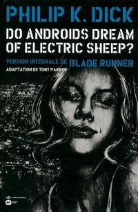Do androids dream of electric sheep ? : version intégrale de Blade runner