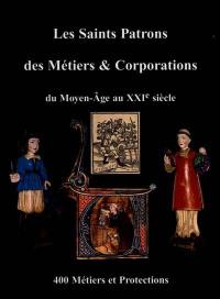 Les Saints patrons des métiers et corporations du Moyen-Âge au XXIe siècle