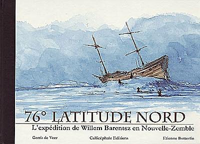 76° latitude nord : l'expédition de Willem Barentsz en Nouvelle-Zemble