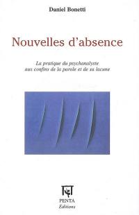 Nouvelles d'absence : la pratique du psychanalyste aux confins de la parole et de sa lacune