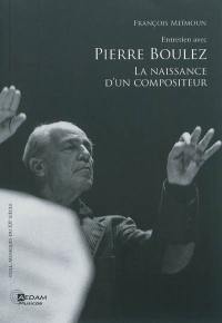 Entretien avec Pierre Boulez : la naissance d'un compositeur