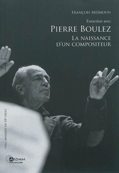 Entretien avec Pierre Boulez : la naissance d'un compositeur
