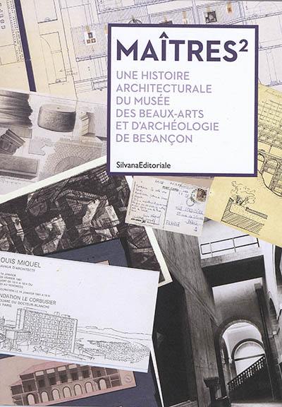 Maîtres2 : une histoire architecturale du Musée des beaux-arts et d'archéologie de Besançon