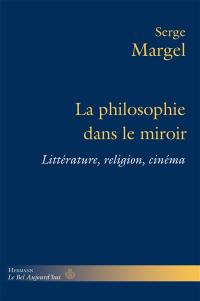 La philosophie dans le miroir : littérature, religion, cinéma