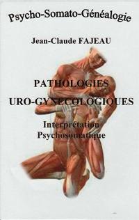 Pathologies uro-gynécologiques : interprétation psychosomatique