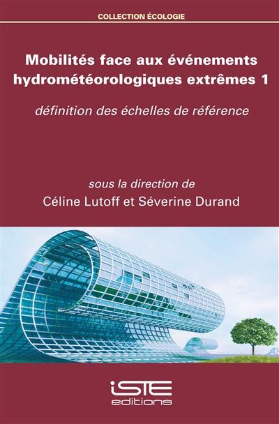 Mobilités face aux événements hydrométéorologiques extrêmes. Vol. 1. Définition des échelles de référence