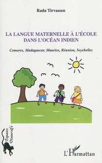 La langue maternelle à l'école dans l'océan Indien : Comores, Madagascar, Maurice, Réunion, Seychelles