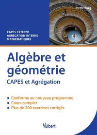 Algèbre et géométrie : Capes externe, agrégation interne mathématiques : cours & exercices corrigés