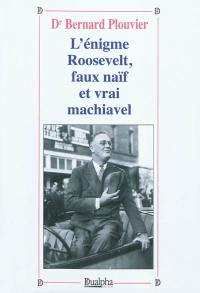 L'énigme Roosevelt, faux naïf et vrai Machiavel