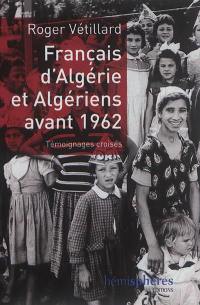 Français d'Algérie et Algériens avant 1962 : témoignages croisés