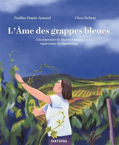 L'âme des grappes bleues : à la rencontre de Muriel Zoldan, vigneronne de vins vivants