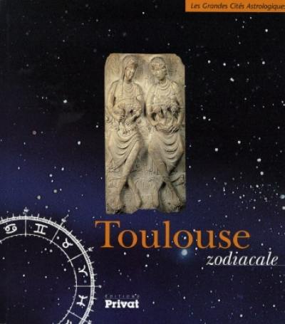 Toulouse zodiacale : les grandes cités astrologiques