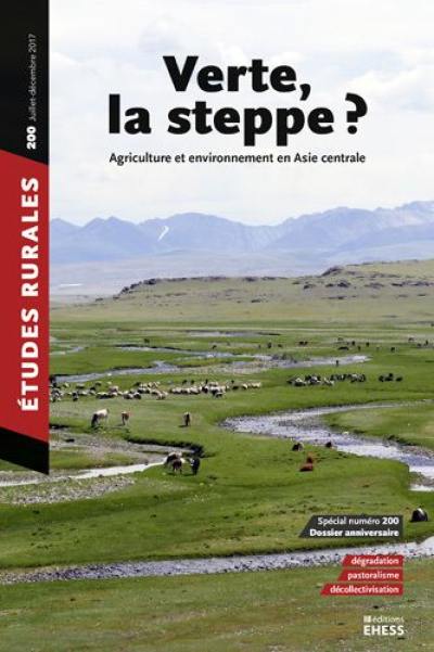 Etudes rurales, n° 200. Verte, la steppe ? : agriculture et environnement en Asie centrale