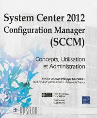 System Center 2012 Configuration Manager (SCCM) : concepts, utilisation et administration