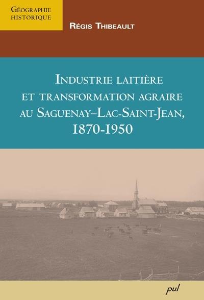 Industrie laitière et transformation agraire au Saguenay-Lac-Saint-Jean, 1870-1950