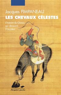 Les chevaux célestes : l'histoire du Chinois qui découvrit l'Occident