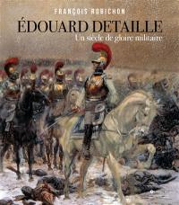 Edouard Detaille : un siècle de gloire militaire