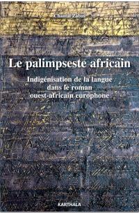 Le palimpseste africain : indigénisation de la langue dans le roman ouest-africain europhone