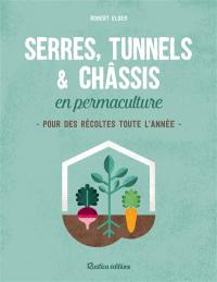 Serres, tunnels & châssis en permaculture : pour des récoltes toute l'année