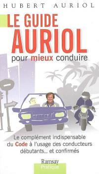 Le guide Auriol pour mieux conduire : le complément indispensable du Code à l'usage des conducteurs débutants et confirmés