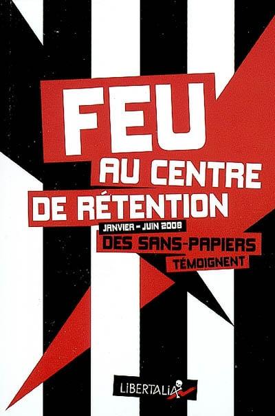 Feu au centre de rétention (janvier-juin 2008) : des sans-papiers témoignent